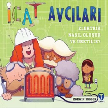 İcat Avcıları: Elektrik Nasıl Oluşur ve Üretilir? - Turkuvaz Kitap Kitap