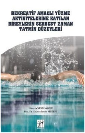 Rekreatif Amaçlı Yüzme Aktivitelerine Katılan Bireylerin Serbest Zaman Tatmin Düzeyleri - Gazi Kitabevi Kitap
