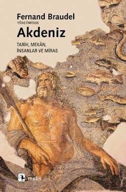 Akdeniz: Mekan, Tarih, İnsanlar ve Miras Fernand Braudel Türkçe kitap kapağı