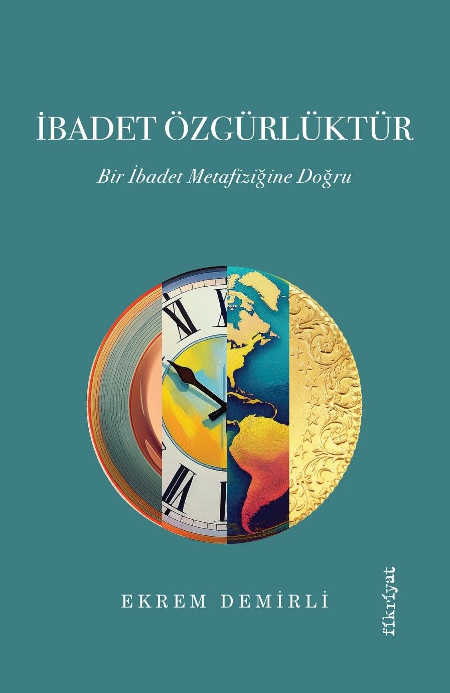 İbadet Özgürlüktür – Bir İbadet Metafiziğine Doğru - Fikriyat Yayınları Kitap