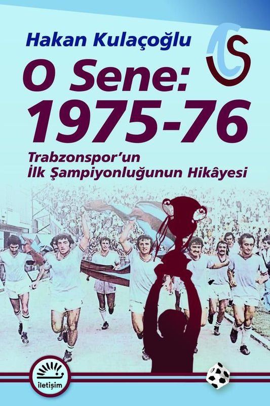 O Sene 1975 76 Trabzonspor'un İlk Şampiyonluğunun Hikayesi - İletişim Yayınları Kitap