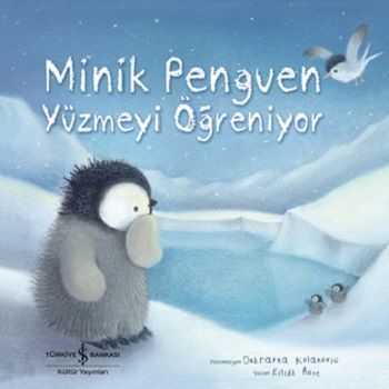 Minik Penguen Yüzmeyi Öğreniyor - İş Bankası Kültür Yayınları Kitap