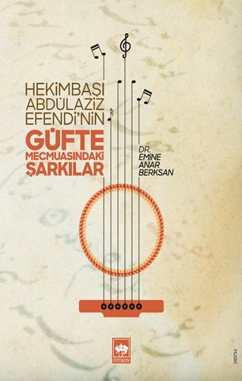 Hekimbaşı Abdülaziz Efendi’nin Güfte Mecmuasındaki Şarkılar - Ötüken Neşriyat Kitap