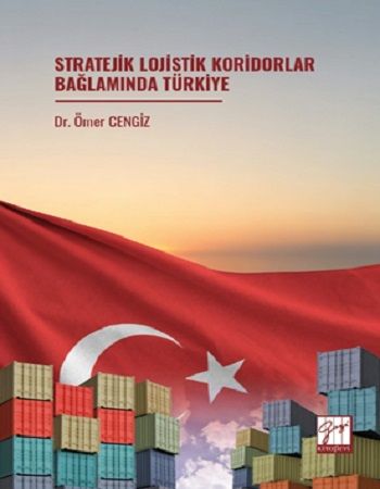 Stratejik Lojistik Koridorlar Bağlamında Türkiye - Gazi Kitabevi Kitap