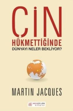 Çin Hükmettiğinde Dünyayı Neler Bekliyor? - Akıl Çelen Kitaplar Kitap