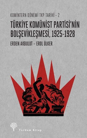 Komintern Dönemi TKP Tarihi 2 - Türkiye Komünist Partisi'nin Bolşevikleşmesi - Yordam Kitap Kitap