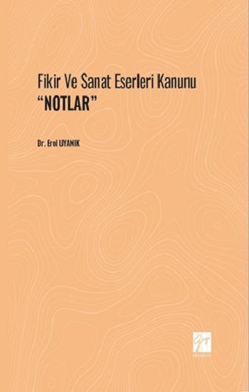 Fikir ve Sanat Eserleri Kanunu ''NOTLAR'' - Gazi Kitabevi Kitap