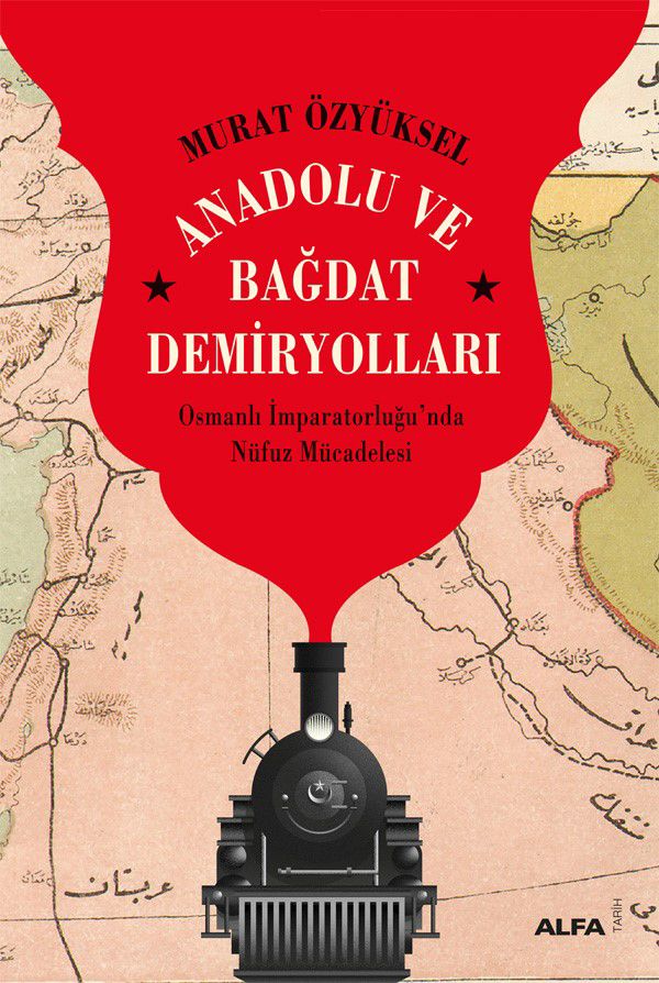 Anadolu ve Bağdat  Demiryolları - Alfa Yayınları Kitap