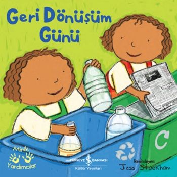 Geri Dönüşüm Günü – Minik Yardımcıları - İş Bankası Kültür Yayınları Kitap