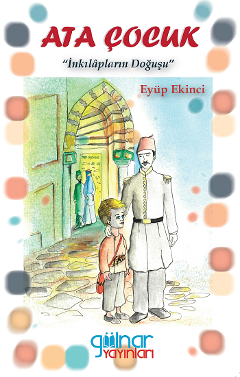 Ata Çocuk - İnkılapların Doğuşu - Gülnar Yayınları Kitap