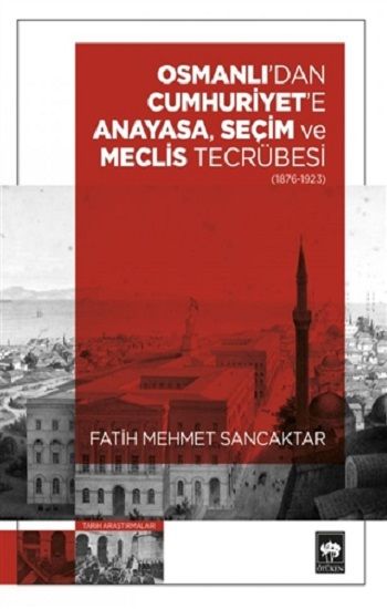 Osmanlı'dan Cumhuriyet'e Anayasa, Seçim ve Meclis Tecrübesi (1876-1923) - Ötüken Neşriyat Kitap