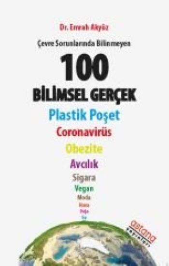 Çevre Sorunlarında Bilinmeyen 100 Bilimsel Gerçek - Astana Yayınları Kitap