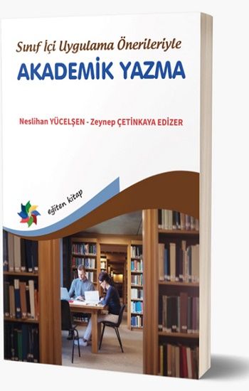 Sınıf İçi Uygulama Önerileriyle Akademik Yazma - Eğiten Kitap Kitap