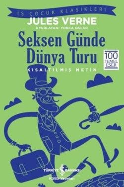 Seksen Günde Dünya Turu (Kısaltılmış Metin) 100 Temel Eser - İş Bankası Kültür Yayınları Kitap