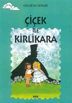 Çiçek ile Kirlikara - Say Çocuk Kitap