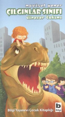 Çılgınlar Sınıfı - Dinozor Takımı - Bilgi Yayınevi Çocuk Kitap