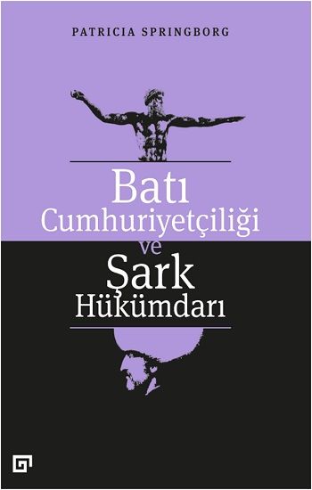 Batı Cumhuriyetçiliği ve Şark Hükümdarı - Koç Üniversitesi Yayınları Kitap