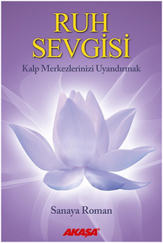 Ruh Sevgisi - Kalp Merkezlerinizi Uyandırmak - Akaşa Yayınları Kitap
