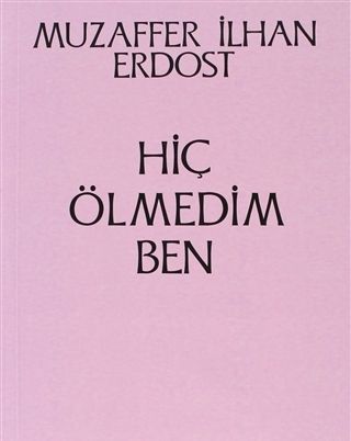 Hiç Ölmedim Ben Muzaffer İlhan Erdost Türkçe kitap kapağı