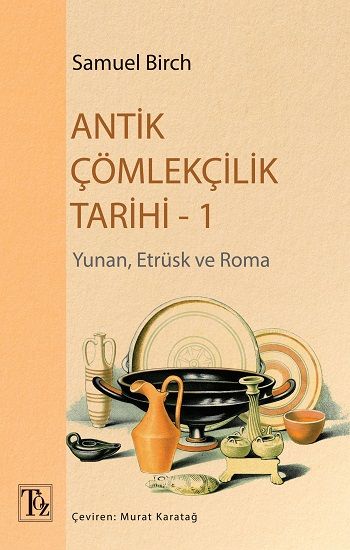 Antik Çömlekçilik Tarihi-1 - Töz Yayınları Kitap