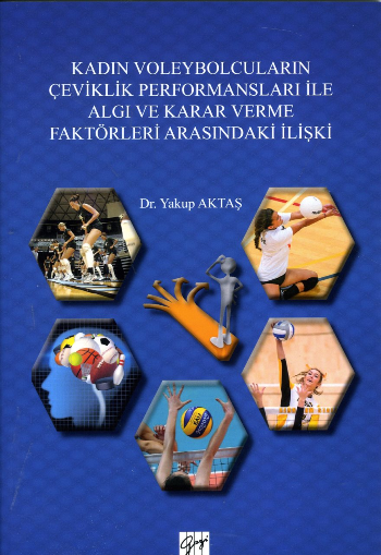 Kadın Voleybolcuların Çeviklik Performansları ile Algı ve Karar Verme Faktörleri Arasındaki İlişki - Gazi Kitabevi Kitap