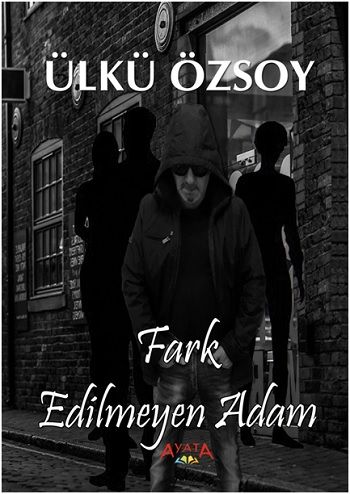 Fark Edilmeyen Adam - Ayata Kitap Kitap