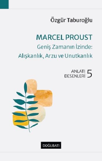 Marcel Proust-Geniş Zamanın İzinde:Alışkanlık, Arzu ve Unutkanlık - Doğu Batı Yayınları Kitap