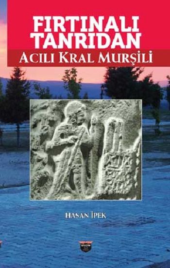 Fırtınalı Tanrıdan Acılı Kral Murşili - Bilgin Kültür Sanat Kitap