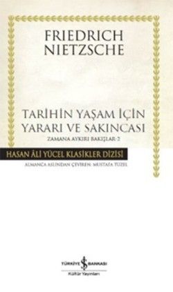 Tarihin Yaşam İçin Yararı ve Sakıncası- Zamana Aykırı Bakışlar - İş Bankası Kültür Yayınları Kitap