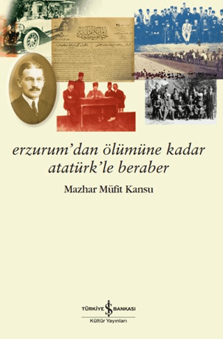 Erzurum’dan Ölümüne Kadar Atatürk’le Beraber - İş Bankası Kültür Yayınları Kitap