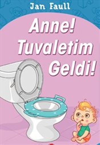 Anne! Tuvaletim Geldi! - Beyaz Balina Yayınları Kitap