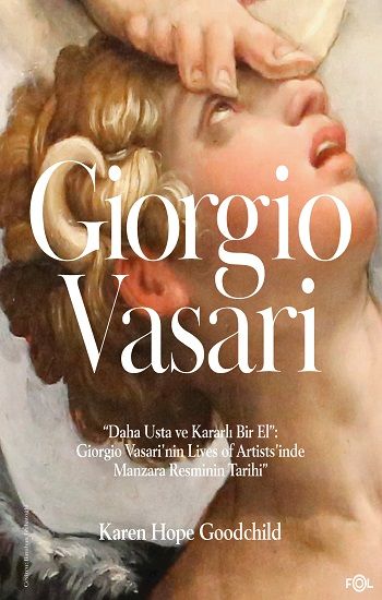 “Daha Usta ve Kararlı Bir El”: Giorgio Vasari’nin Lives of Artists’inde Manzara Resminin Tarihi” - Fol Kitap Kitap