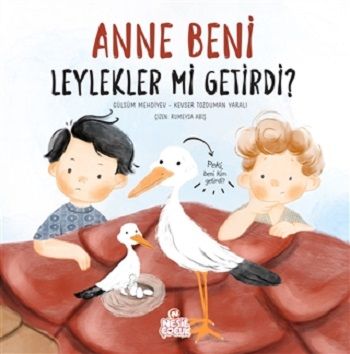 Anne Beni Leylekler mi Getirdi? (Ciltli) - Nesil Çocuk Yayınları Kitap