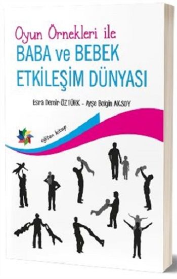 Oyun Örnekleri İle Baba ve Bebek Etkileşim Dünyası - Eğiten Kitap Kitap