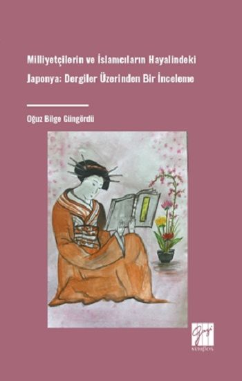 Milliyetçilerin Ve İslamcıların Hayalindeki Japonya Dergiler Üzerinden Bir İnceleme - Gazi Kitabevi Kitap
