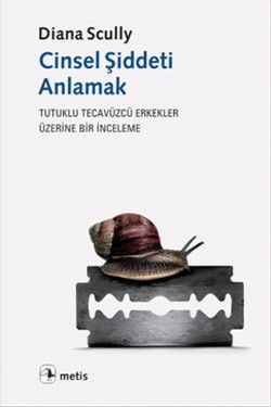 Cinsel Şiddeti Anlamak: Tutuklu Tecavüzcü Erkekler Üzerine Bir İnceleme - Metis Yayınları Kitap