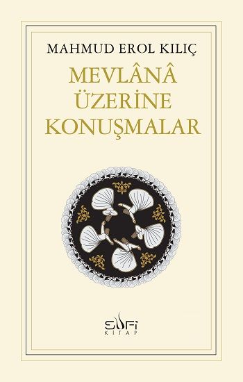 Mevlana Üzerine Konuşmalar - Sufi Kitap Kitap