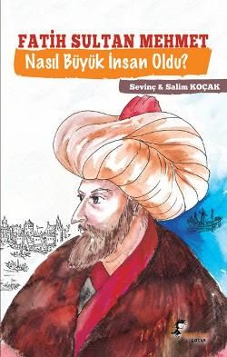 Fatih Sultan Mehmet Nasıl Büyük İnsan Oldu ? - Boyalıkuş Yayınları Kitap