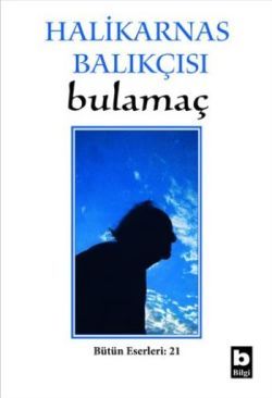 Halikarnas Balıkçısı - Bulamaç Bütün Eserleri: 21 - Bilgi Yayınevi Kitap