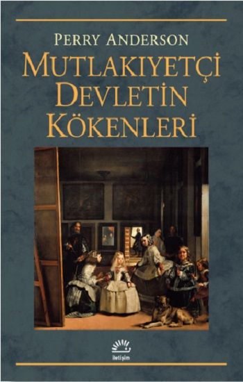 Mutlakıyetçi Devletin Kökenleri - İletişim Yayınları Kitap