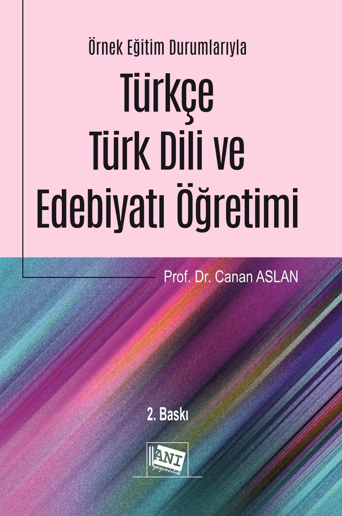 Örnek Eğitim Durumlarıyla Türkçe - Türk Dili ve Edebiyatı Öğretimi - Anı Yayıncılık Kitap
