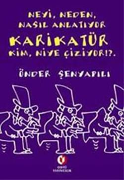 Neyi, Neden, Nasıl Anlatıyor  Karikatür;  Kim, Niye Çiziyor!?. Önder Şenyapılı Türkçe kitap kapağı