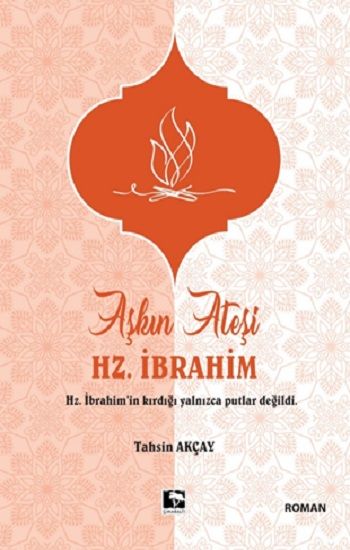Aşkın Ateşi Hz. İbrahim - Çınaraltı Yayınları Kitap