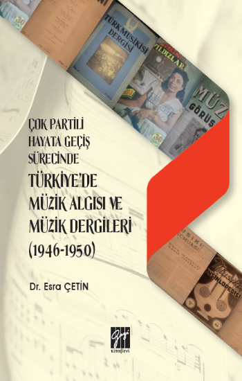 Çok Partili Hayata Geçiş Sürecinde Türkiye'de Müzik Algısı ve Müzik Dergileri - Gazi Kitabevi Kitap