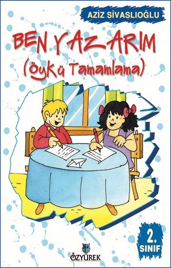 Ben Yazarım 2. Sınıf Öykü Tamamlama Aziz Sivaslıoğlu Türkçe çocuk kitabı kapağı