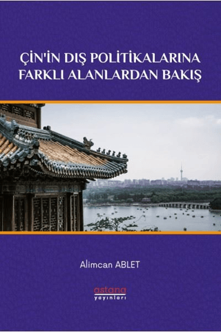 Çin'in Dış Politikalarına Farklı Alanlardan Bakış - Astana Yayınları Kitap