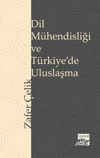 Dil Mühendisliği ve Türkiye’de Uluslaşma - Siyasiyat Yayınları Kitap