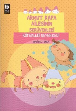 Armut Kafa Ailesinin Serüvenleri - Köpekleri Seven Kedi - Bilgi Yayınevi Çocuk Kitap
