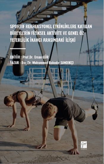 Sportif Rekreasyonel Etkinliklere Katılan Bireylerin Fiziksel Aktivite ve Genel Öz Yeterlilik İnancı Arasındaki İlişki - Gazi Kitabevi Kitap