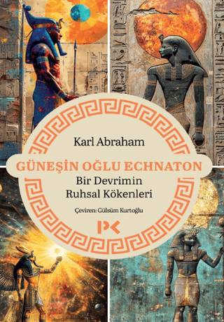 Güneşin Oğlu Echnaton - Bir Devrimin Ruhsal Kökenleri - Profil Kitap Kitap